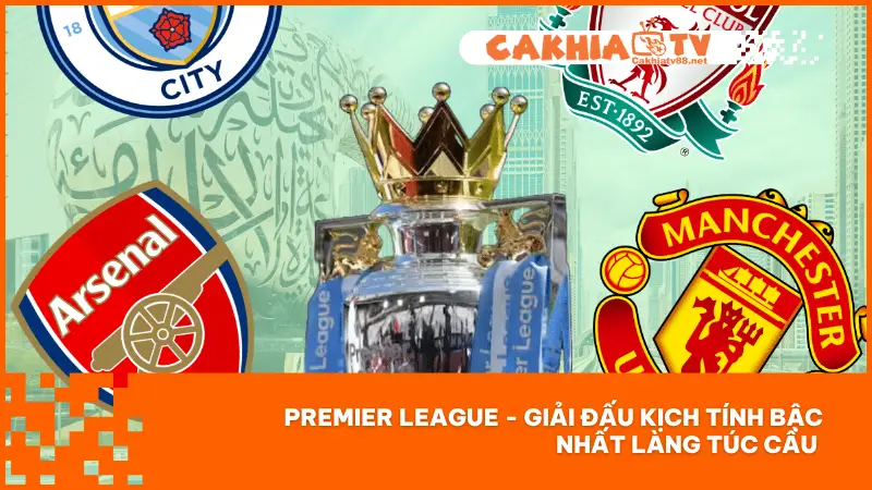 Premier League là một trong những giải đấu bóng đá thu hút người xem nhiều nhất